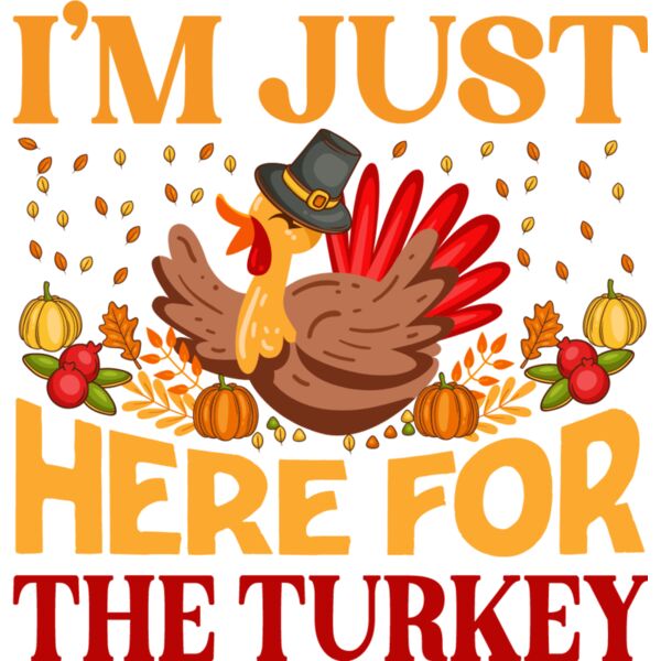 I m Just Here For The Turkey Thumbnail